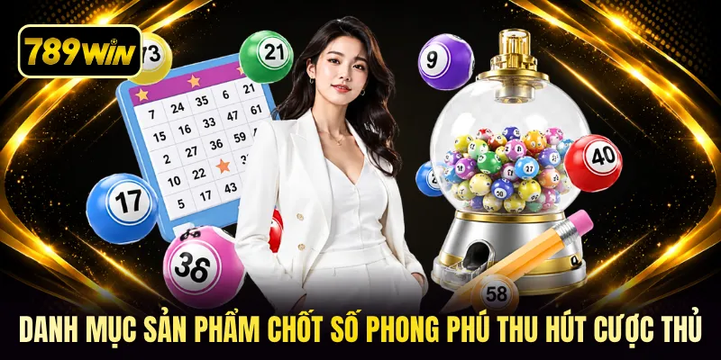 Danh mục sản phẩm chốt số phong phú thu hút cược thủ